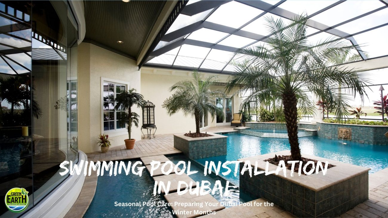 Winter-Ready Bliss: Swimming Pool Installation in Dubai | Green Earth