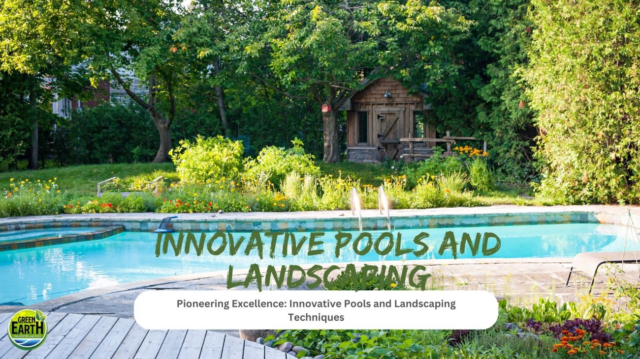 Innovative Pools and Landscaping Techniques | Green Earth
