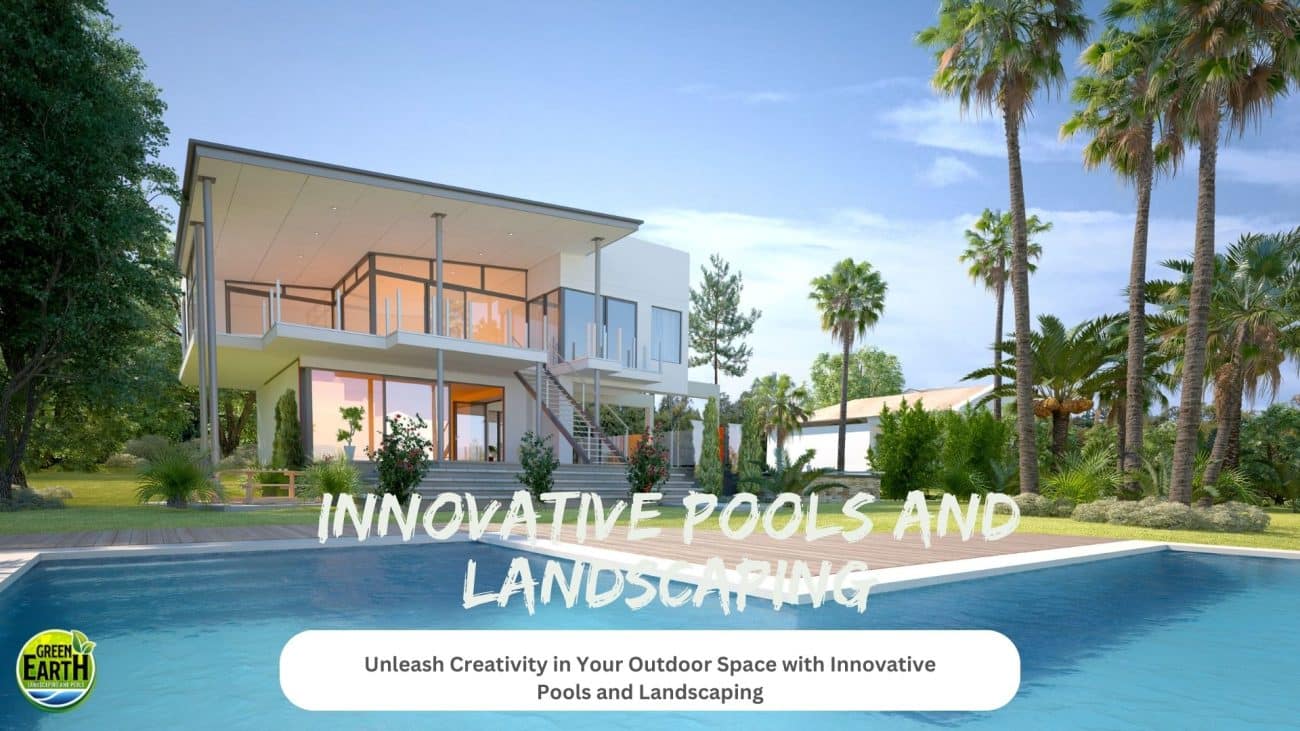 Innovative Pools and Landscaping Trends | Green Earth